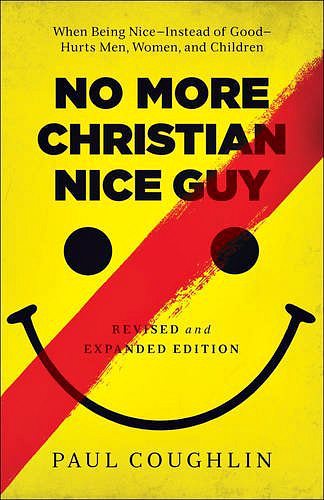 No More Christian Nice Guy - revised and expanded edition | Paul Coughlin