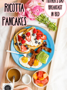 Mother&rsquo;s Day Breakfast In Bed (with Ricotta Pancakes)