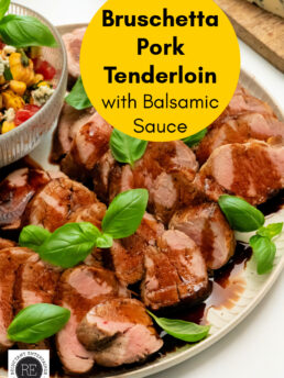 Bruschetta Pork Tenderloin (with Balsamic Sauce)