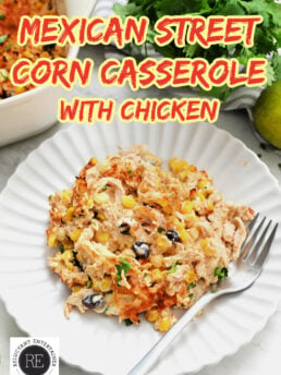 Mexican Street Corn Casserole with Chicken